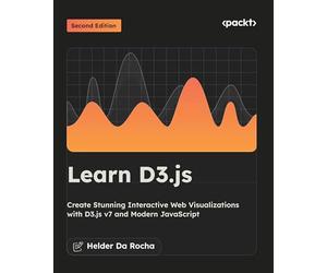 Learn D3.js: Create Stunning Interactive Web Visualizations with D3.js v7 and Modern JavaScript