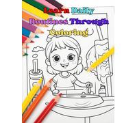 Learn Daily Routines Through Coloring: Explore and Color 30+ Daily Activities | Fun and Educational Coloring Book for Toddlers and Preschool Kids Ages 3-6 | Get to Know Your Day-to-Day Tasks