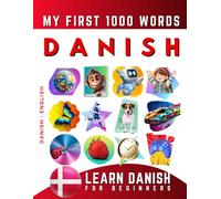 Learn Danish for Beginners, My First 1000 Words: Bilingual Danish - English Language Learning Book for Kids & Adults