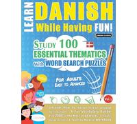 Learn Danish While Having Fun! - For Adults: Easy to Advanced - Study 100 Essential Thematics with Word Search Puzzles - Vol.1