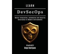 LEARN DevSecOps: Master Integration, Automation and Security Governance in Modern Environments: 20 (KALI LINUX & Frameworks USA)