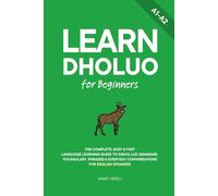 Learn Dholuo for Beginners: The Complete, Easy & Fast Language Learning Guide to Kenya Luo Grammar, Vocabulary, Phrases & Everyday Conversations for English Speakers