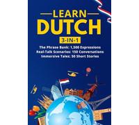 Learn Dutch: 3-in-1 Collection: Master Natural Dutch with 1,500+ Phrases, 150 Conversations & 50 Engaging Stories