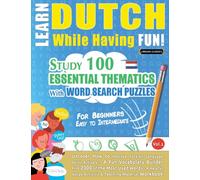 Learn Dutch While Having Fun! - For Beginners : EASY TO INTERMEDIATE - STUDY 100 ESSENTIAL THEMATICS WITH WORD SEARCH PUZZLES - VOL.1 - Uncover How to Improve Foreign Language Skills Actively! - A Fun