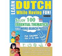 Learn Dutch While Having Fun! - For Children: KIDS OF ALL AGES - STUDY 100 ESSENTIAL THEMATICS WITH WORD SEARCH PUZZLES - VOL.1 - Uncover How to ... Skills Actively! - A Fun Vocabulary Builder.