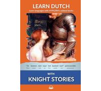 Learn Dutch with Knight Stories: Interlinear Dutch to English: 2 (Learn Dutch with Interlinear Stories for Beginners and Advanced Readers)