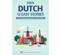 Learn Dutch with Stories - Beginner (A1 to A2): 12 Easy Stories with Vocabulary, Grammar, Quizzes & Cultural Insights: 1 (Short Stories for Dutch Learners)