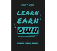 Learn Earn Own: Learn More. Earn More. Own More.