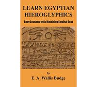 Learn Egyptian Hieroglyphics: Easy Lessons with Matching English Text