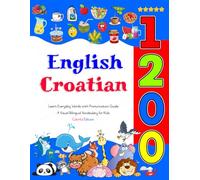 Learn English Croatian 1200 Everyday Words with Pronunciation Guide (Colorful Edition): A Visual Bilingual Vocabulary for Kids