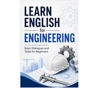 Learn English for Engineering: Basic Dialogues and Tasks for Beginners (English for Business)