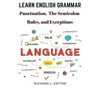 Learn English Grammar: Punctuation, and The Semicolon - Rules, and Exceptions