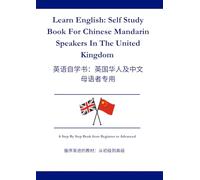 Learn English: Self Study Book For Chinese Mandarin Speakers In The United Kingdom: 学英语：为居住在英国的中文 母语者编写的自学教材