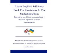 Learn English: Self Study Book For Ukrainians In The United Kingdom: Вивчайте англійську для українців у Великій Британії: повний самовчитель