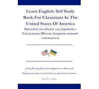 Learn English: Self Study Book For Ukrainians In The United States Of America: Вивчайте англійську для українців у Сполучених Штатах Америки: повний самовчитель