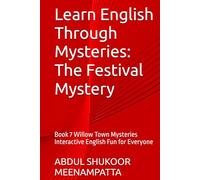 Learn English Through Mysteries: The Festival Mystery: Book 7 Willow Town Mysteries Interactive English Fun for Everyone (LEARN ENGLISH THROUGH STORIES- Willow Town Mysteries series)