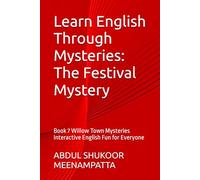 Learn English Through Mysteries: The Festival Mystery: Book 7 Willow Town Mysteries Interactive English Fun for Everyone (LEARN ENGLISH THROUGH STORIES- Willow Town Mysteries series)