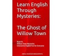Learn English Through Mysteries: The Ghost of Willow Town: Book 10 Willow Town Mysteries Interactive English Fun for Everyone (LEARN ENGLISH THROUGH STORIES- Willow Town Mysteries series)