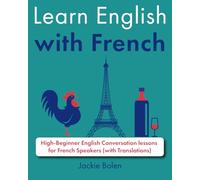 Learn English with French: High-Beginner English Conversation lessons for French Speakers (with Translations)