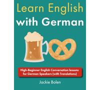 Learn English with German: High-Beginner English Conversation lessons for German Speakers (with Translations) (Learn English with Other Languages)