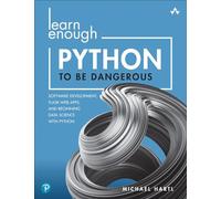 Learn Enough Python to Be Dangerous: Software Development, Flask Web Apps, and Beginning Data Science with Python (Learn Enough)