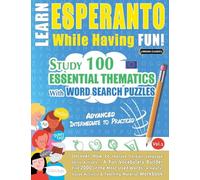 Learn Esperanto While Having Fun! - Advanced: Intermediate to Practiced - Study 100 Essential Thematics with Word Search Puzzles - Vol.1