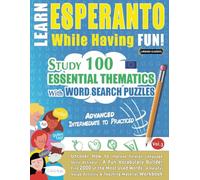 LEARN ESPERANTO WHILE HAVING FUN! - ADVANCED: INTERMEDIATE TO PRACTICED - STUDY 100 ESSENTIAL THEMATICS WITH WORD SEARCH PUZZLES - (VOL.3): Uncover ... Skills Actively! - A Fun Vocabulary Builder.