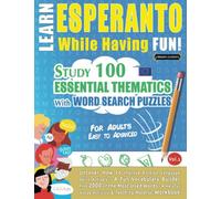 LEARN ESPERANTO WHILE HAVING FUN! - FOR ADULTS: EASY TO ADVANCED - STUDY 100 ESSENTIAL THEMATICS WITH WORD SEARCH PUZZLES - VOL.1: Uncover How to ... Skills Actively! - A Fun Vocabulary Builder.