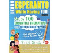 Learn Esperanto While Having Fun! - For Children: Kids of All Ages - Study 100 Essential Thematics with Word Search Puzzles - Vol.1