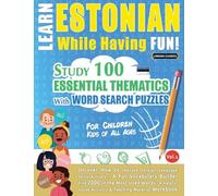 Learn Estonian While Having Fun! - For Children: Kids of All Ages - Study 100 Essential Thematics with Word Search Puzzles - Vol.1