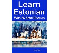 Learn Estonian With 25 Small Stories : Bilingual Stories for Adults and Children (Learn Languages in 30 Days With Simple Phrases)