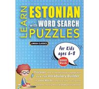 LEARN ESTONIAN WITH WORD SEARCH PUZZLES FOR KIDS 6 - 8 - Discover How to Improve Foreign Language Skills with a Fun Vocabulary Builder. Find 2000 ... - Teaching Material, Study Activity Workbook