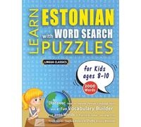 LEARN ESTONIAN WITH WORD SEARCH PUZZLES FOR KIDS 8 - 10 - Discover How to Improve Foreign Language Skills with a Fun Vocabulary Builder. Find 2000 ... - Teaching Material, Study Activity Workbook