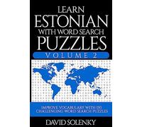 Learn Estonian with Word Search Puzzles Volume 2: Learn Estonian Language Vocabulary with 130 Challenging Bilingual Word Find Puzzles for All Ages