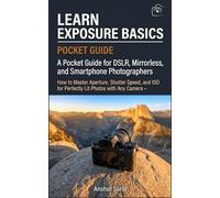 Learn Exposure Basics (Pocket Guide): How to Master Aperture, Shutter Speed, and ISO for Perfectly Lit Photos with Any Camera - A Pocket Guide for ... The Ultimate Pocket Guide for Beginners)