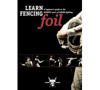 Learn Fencing: Foil Level 1, A Beginner's Guide to The Olympic Sport Of Sword Fighting