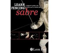 LEARN FENCING - SABRE - A Beginner's Guide to the Olympic Sport of Sword Fighting