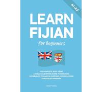 Learn Fijian for Beginners: The Complete, Easy & Fast Language Learning Guide to Grammar, Vocabulary, Phrases & Everyday Conversations for English Speakers