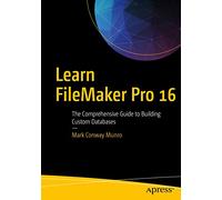 Learn FileMaker Pro 16: The Comprehensive Guide to Building Custom Databases