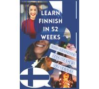 LEARN FINNISH IN 52 WEEKS: with 7 sentences a day, language learning for beginners, method bilingual, book for children, level A1 and A2, help to speak for adult