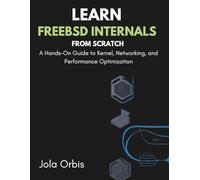 Learn FreeBSD Internals from Scratch: A Hands-On Guide to Kernel, Networking, and Performance Optimization