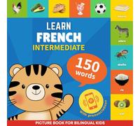 Learn french - 150 words with pronunciations - Intermediate: Picture book for bilingual kids: 2