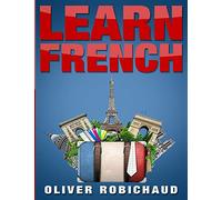 Learn French: A Fast and Easy Guide for Beginners to Learn Conversational French (Learn Language, Foreign Languages Book 1)
