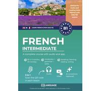 Learn French B1 intermediate. A complete course with audio and app: Learn French B1 with exercises, grammar, audio, vocabulary. Ideal for self-study ... For DELF B1 exams. (Learn French for adults)