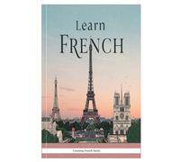 Learn French: Fast and Easy !!! (POCKET LEARNING-TRAVEL BOOK-WORDS AND EXPRESSIONS learn french worbooks textbooks)