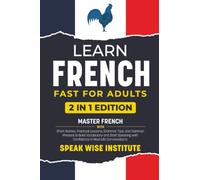 Learn French Fast for Adults: Master French with Short Stories, Practical Lessons, Grammar Tips, and Common Phrases to Build Vocabulary and Start ... Fast Track Language Learning for Beginners)