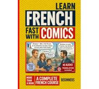 Learn French Fast with Comics: Beginner (A1-A2) Workbook: Comics + Audio - Conversation, Pronunciation, Vocabulary, Translations & Exercises, to teach French to foreigners