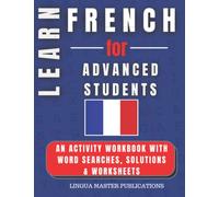 LEARN FRENCH FOR ADVANCED STUDENTS: WORD SEARCHES WITH 1700+ INTERMEDIATE WORDS (C1 & C2 LEVEL) (LEARN FOREIGN LANGUAGES WITH WORD SEARCHES - ADVANCED STUDENTS)