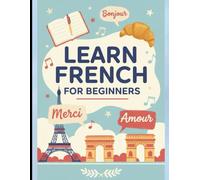 Learn French for Beginners: The Complete Step-by-Step Guide to Mastering French Grammar, Vocabulary & Everyday Conversations in 30 Days: 1