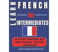 LEARN FRENCH FOR INTERMEDIATES: WORD SEARCHES WITH 1000+ INTERMEDIATE WORDS (B1 LEVEL) (Learn Foreign Languages With Word Searches)